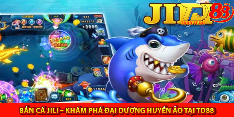Bắn Cá Jili – Khám Phá Đại Dương Huyền Ảo Tại TD88 3 Ban Ca Jili – Kham Pha Dai Duong Huyen Ao Tai TD88