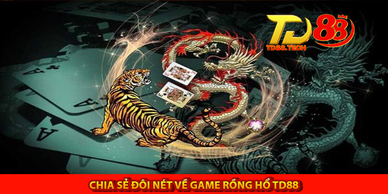 Rồng Hổ TD88 Và Cập Nhật Cách Chơi Hiệu Quả Cho Anh Em 4 Chia sẻ đôi nét về game Rồng Hổ TD88