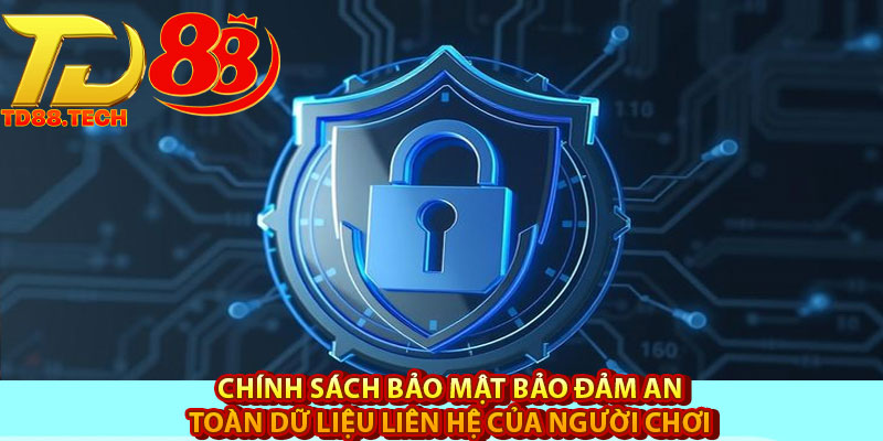 Chính Sách Bảo Mật TD88 – Cam Kết Bảo Vệ Mọi Thông Tin 5 Chính sách bảo mật bảo đảm an toàn dữ liệu liên hệ của người chơi