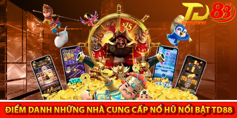 Nổ Hũ TD88 – Thế Giới Giải Trí Đỉnh Cao Dành Cho Tín Đồ 3 Điểm danh những nhà cung cấp Nổ hũ nổi bật tại TD88