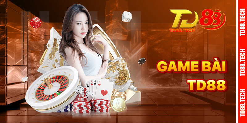 Game Bài TD88 – Sân Chơi Đổi Thưởng Uy Tín Số 1 Việt Nam 8 Game Bai td88