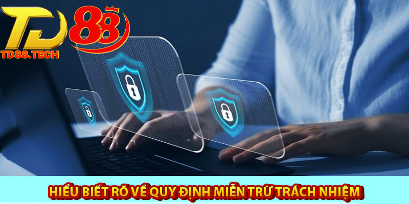 Miễn trừ trách nhiệm TD88 – Điều người mới cần nắm bắt 4 Hiểu biết rõ về quy định miễn trừ trách nhiệm