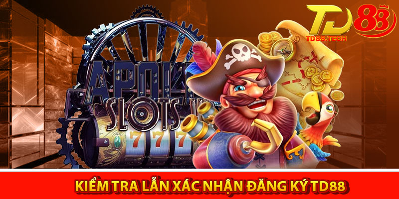Đăng Ký TD88 – Điều Kiện Và Quy Trình Tạo Tài Khoản 6 Kiểm tra lẫn xác nhận đăng ký TD88