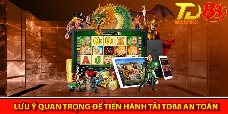 Tải TD88 IOS/Android – Hướng dẫn cơ bản và lưu ý cần biết 6 Lưu ý quan trọng để tiến hành tải TD88 an toàn và nhanh chóng