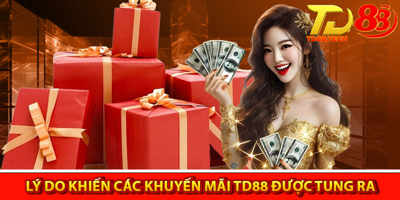 Khuyến Mãi TD88 – Cơ Hội Nhận Trọn Phần Thưởng 4 Lý do khiến các khuyến mãi TD88 được tung ra
