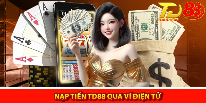 Nạp tiền TD88 – Đơn giản với các hình thức và chú ý cần biết 4 Nạp tiền TD88 qua ví điện tử