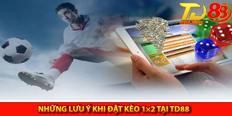 Kèo 1×2 | Chiến Lược Đặt Kèo Luôn Thắng Tại TD88 6 Những lưu ý khi đặt kèo 1×2 tại TD88