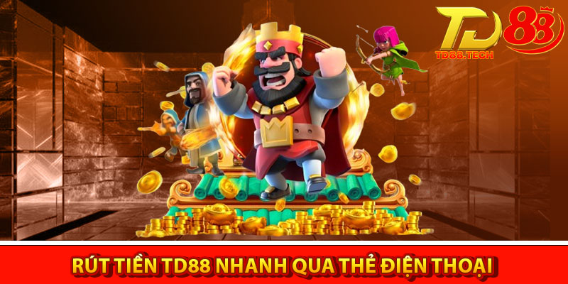 Rút tiền TD88 – Hướng dẫn quy trình nhận lợi nhuận 4 Rút tiền TD88 nhanh qua thẻ điện thoại