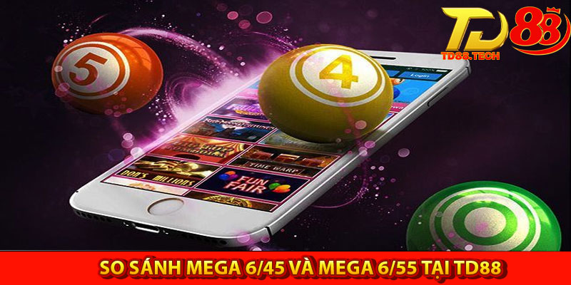 Hướng dẫn chơi xổ số Mega 6/55 tại TD88 cho người mới 5 So sánh Mega 6/45 và Mega 6/55 tại TD88