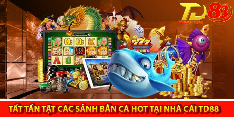 Bắn Cá TD88 – Sân Chơi Giải Trí Hấp Dẫn Cho Mọi Game Thủ 3 Tất tần tật các sảnh bắn cá hot tại nhà cái TD88