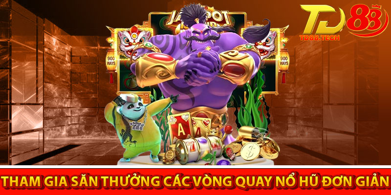 Nổ Hũ TD88 – Thế Giới Giải Trí Đỉnh Cao Dành Cho Tín Đồ 4 Tham gia săn thưởng các vòng quay Nổ hũ đơn giản với các bước