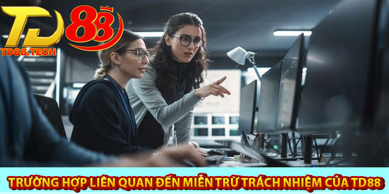 Miễn trừ trách nhiệm TD88 – Điều người mới cần nắm bắt 5 Trường hợp liên quan đến miễn trừ trách nhiệm của TD88