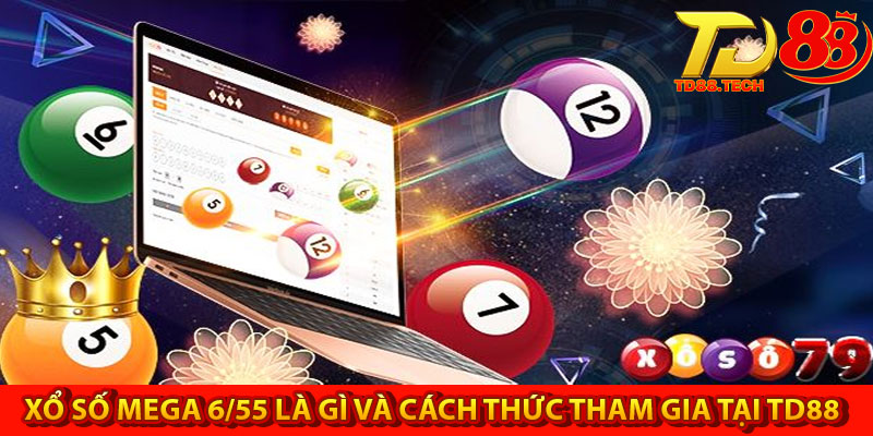 Hướng dẫn chơi xổ số Mega 6/55 tại TD88 cho người mới 4 Xổ số Mega 6/55 là gì và cách thức tham gia tại TD88